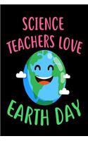 Science Teachers Love Earth Day: Environmental Protection Gift Book for Teachers