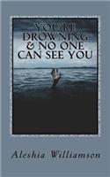 You're Drowning & No One Can See You: Overcoming Depression