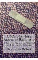 OMG! Not Just Another Band-Aid: A Positive Guide to Political and Economic Change(5 Journeys in Consciousness)