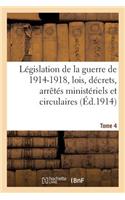 Législation de la Guerre de 1914-1918: Lois, Décrets, Arrêtés Ministériels Tome 4