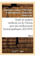 Traité de Matière Médicale Ou de l'Action Pure Des Médicaments Homoeopathiques. Tome 2