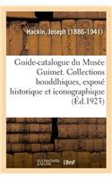 Guide-Catalogue Du Musée Guimet. Les Collections Bouddhiques, Exposé Historique Et Iconographique