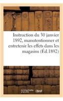 Instruction Du 30 Janvier 1892, Manière de Manutentionner Et d'Entretenir Les Effets: Dans Les Magasins. Extrait Du Bulletin Officiel, Partie Réglementaire, Année 1892, No 7