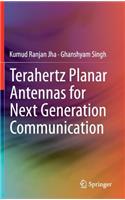 Terahertz Planar Antennas for Next Generation Communication