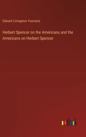 Herbert Spencer on the Americans and the Americans on Herbert Spencer