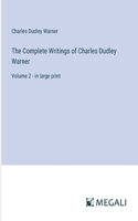 The Complete Writings of Charles Dudley Warner: Volume 2 - in large print