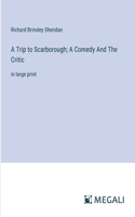 Trip to Scarborough; A Comedy And The Critic: in large print