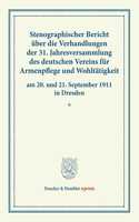 Stenographischer Bericht Uber Die Verhandlungen Der 31. Jahresversammlung Des Deutschen Vereins Fur Armenpflege Und Wohltatigkeit Am 20. Und 21. September 1911 in Dresden: (Schriften Des Deutschen Vereins Fur Armenpflege Und Wohltatigkeit 96)