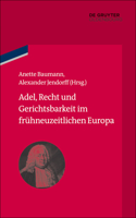 Adel, Recht Und Gerichtsbarkeit Im Frühneuzeitlichen Europa