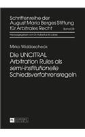 Die Uncitral Arbitration Rules ALS «Semi-Institutionelle» Schiedsverfahrensregeln