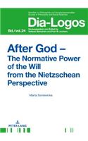 After God – The Normative Power of the Will from the Nietzschean Perspective