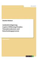 Auslandsverlagerung. Captive-Offshoring-Projekte. Transaktionskosten und Entscheidungsprozesse