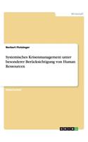 Systemisches Krisenmanagement unter besonderer Berücksichtigung von Human Ressourcen: (German)