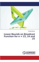 Lower Bounds on Broadcast Function for n = 23, 24 and 25