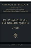 Die Werkstoffe für den bau Chemischer Apparate: (Chemische Technologie in Einzeldarstellungen)