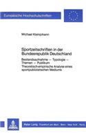 Sportzeitschriften in der Bundesrepublik Deutschland: Bestandsaufnahme - Typologie - Themen - Publikum- Theoretisch-Empirische Analyse Eines Sportpublizistischen Mediums