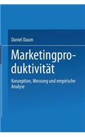 Marketingproduktivität: Konzeption, Messung Und Empirische Analyse