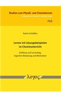 Lernen Mit Losungsbeispielen Im Chemieunterricht: Einflusse Auf Lernerfolg, Kognitive Belastung Und Motivation