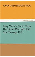 Forty Years in South China the Life of REV. John Van Nest Talmage, D.D.