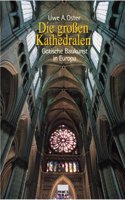 Die Grossen Kathedralen: Gotische Baukunst in Europa