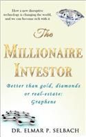 The Millionaire Investor Better Than Gold, Diamonds or Real-Estate: Graphene: How a New Disruptive Technology Is Changing the World, and We Can Become Rich with It