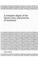 A Complete Digest of the Theory, Laws, and Practice of Insurance
