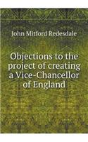 Objections to the Project of Creating a Vice-Chancellor of England