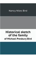 Historical sketch of the family of Michael Presbury Bird