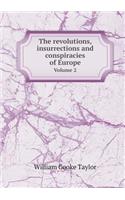 The Revolutions, Insurrections and Conspiracies of Europe Volume 2