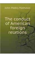 The conduct of American foreign relations