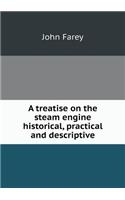 A Treatise on the Steam Engine Historical, Practical and Descriptive