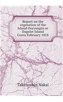 Report on the vegetation of the Island Ooryongto or Dagelet Island Corea February 1818