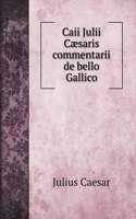 Caii Julii Cæsaris commentarii de bello Gallico