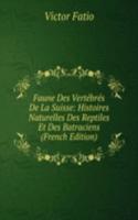 Faune Des Vertebres De La Suisse: Histoires Naturelles Des Reptiles Et Des Batraciens (French Edition)