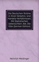Die Deutschen Strome in Ihren Verkehrs- Und Handels-Verhaltnissen, Mit Statistischen Uebersichten: Abt. Die Elbe (German Edition)