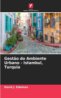 Gestão do Ambiente Urbano - Istambul, Turquia