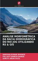 Análise Morfométrica Da Bacia Hidrográfica Do Rio Jog Utilizando RS & GIS