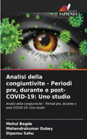 Analisi della congiuntivite - Periodi pre, durante e post-COVID-19: Uno studio