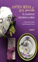 Antes mesa que sencilla. El placer de decorar la mesa