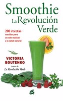 Smoothie La Revolucion Verde / Smoothie The Green Revolution: 200 Recetas Sencillas Para Un Salto Radical a La Salud Natural
