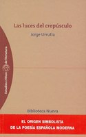 LUCES DEL CREPUSCULO. EL ORIGEN SIMBOLISTA DE LA POESiA ESPAnOLA MODERNA, LAS
