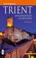 Trient. Eine kunststadt in den alpen.