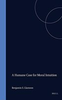 A Humane Case for Moral Intuition: (5 Value Inquiry Book Series)