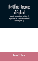 official baronage of England, showing the succession, dignities, and offices of every peer from 1066 to 1885, with sixteen hundred illustrations (Volume II)