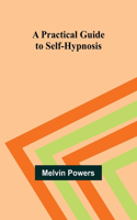 Practical Guide to Self-Hypnosis