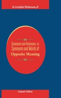 Complete Dictionary of Synonyms and Antonyms, or Synonyms and Words of Opposite Meaning