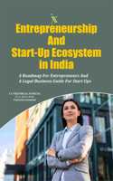 Entrepreneurship And Start-Up Ecosystem in India-A Roadmap For Entrepreneurs And A Legal Business Guide For Start Ups
