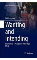 Wanting and Intending: Elements of a Philosophy of Practical Mind