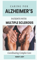 Caring for Alzheimer's Patients with Multiple Sclerosis
