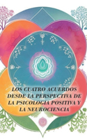 Los Cuatro Acuerdos desde la perspectiva de la psicología positiva y la neurociencia